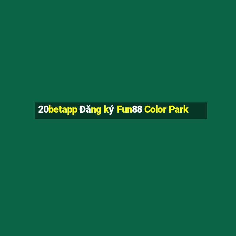 20betapp Đăng ký Fun88 Color Park