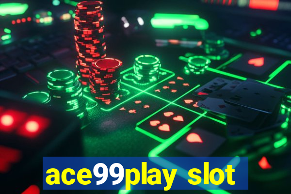 ace99play slot