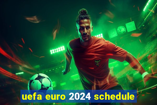 uefa euro 2024 schedule