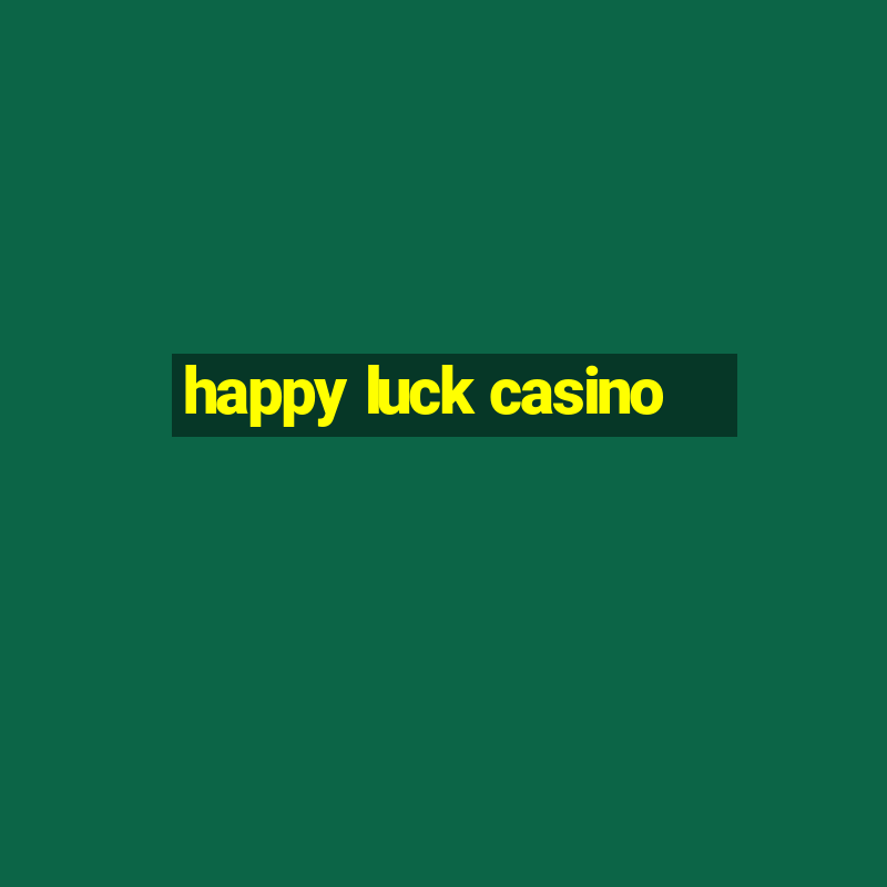 happy luck casino