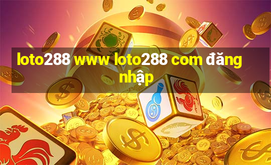 loto288 www loto288 com đăng nhập