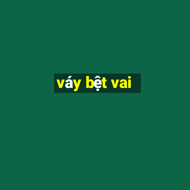 vay bet vai