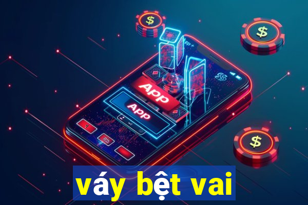 vay bet vai