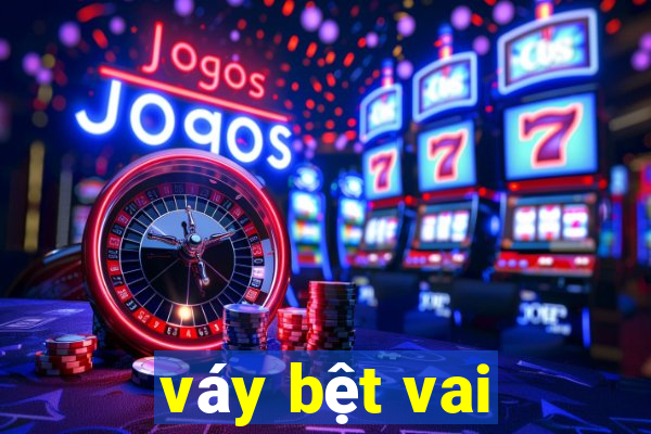 vay bet vai