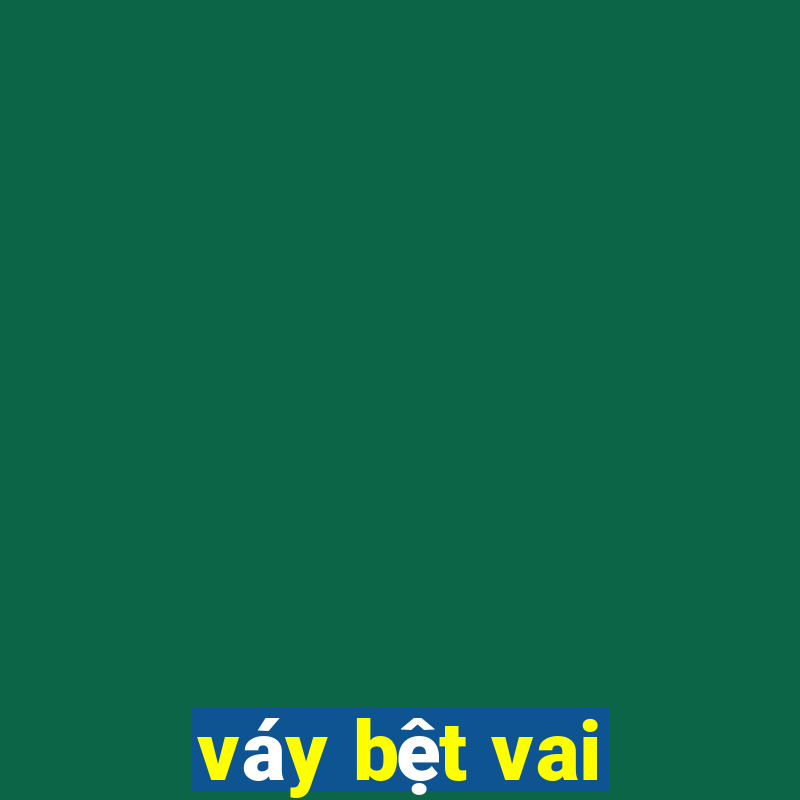 vay bet vai