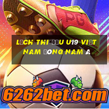 lịch thi đấu u19 việt nam đông nam á