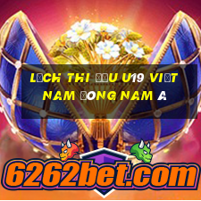 lịch thi đấu u19 việt nam đông nam á