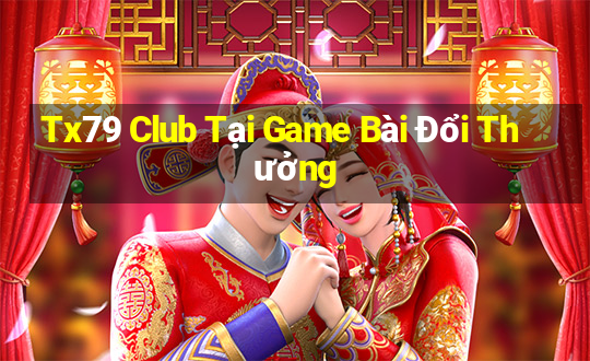 Tx79 Club Tại Game Bài Đổi Thưởng