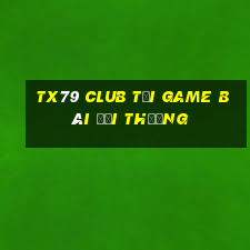 Tx79 Club Tại Game Bài Đổi Thưởng