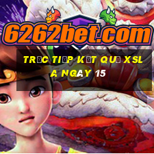 Trực tiếp kết quả XSLA ngày 15