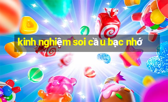 kinh nghiệm soi cầu bạc nhớ