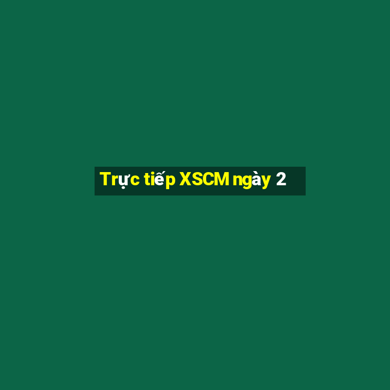 Trực tiếp XSCM ngày 2