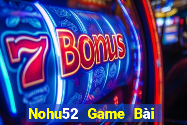 Nohu52 Game Bài Uống Rượu