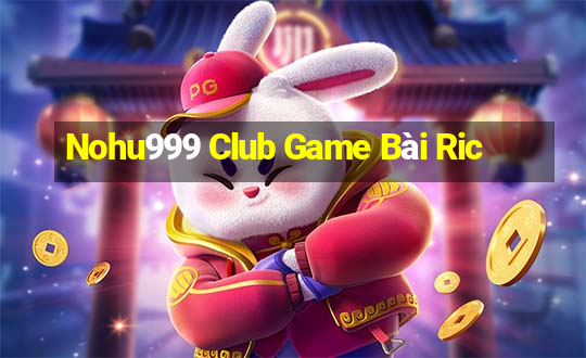 Nohu999 Club Game Bài Ric