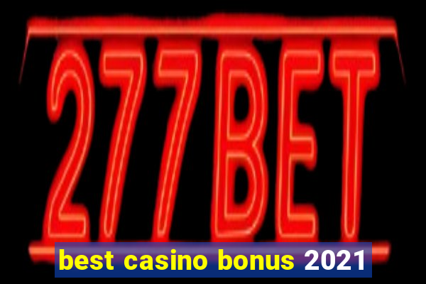 best casino bonus 2021