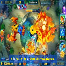 cờ vua trẻ em autochess