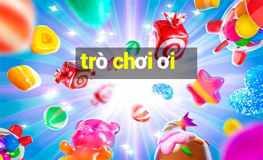 trò chơi ơi