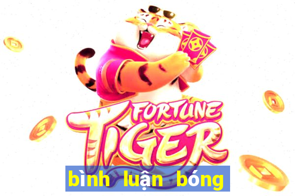 bình luận bóng đá ngày mai