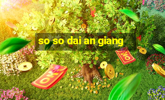 so so dai an giang