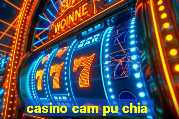 casino cam pu chia