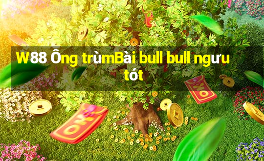 W88 Ông trùmBài bull bull ngưu tót