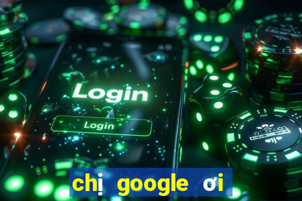 chị google ơi xổ số miền nam