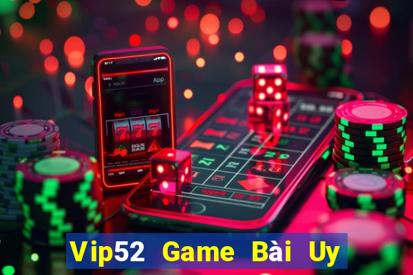 Vip52 Game Bài Uy Tín Nhất 2022