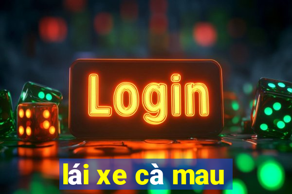 lái xe cà mau