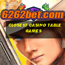 closest casino table games