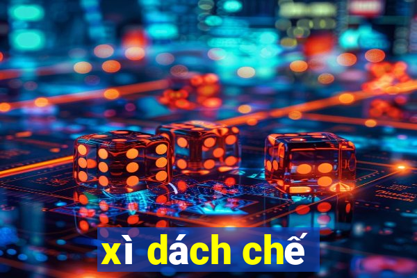 xì dách chế