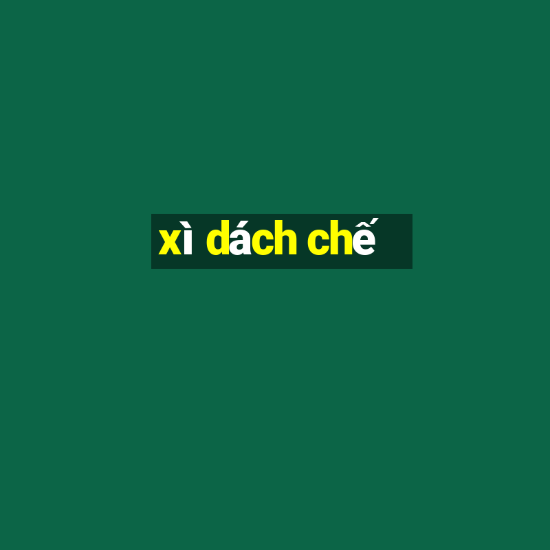 xì dách chế