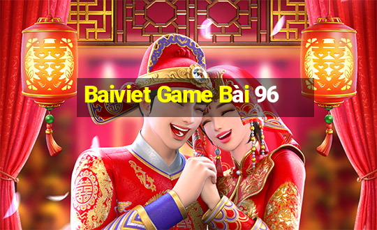 Baiviet Game Bài 96