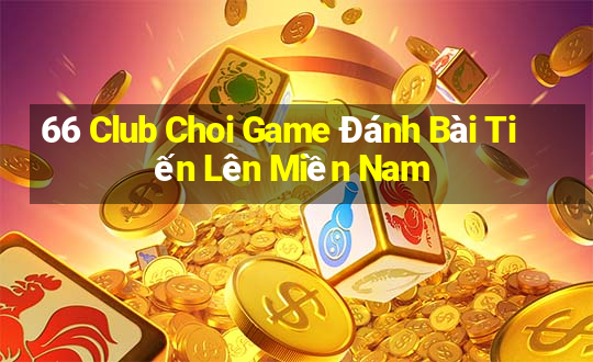 66 Club Choi Game Đánh Bài Tiến Lên Miền Nam