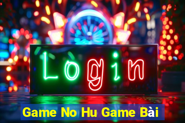 Game No Hu Game Bài