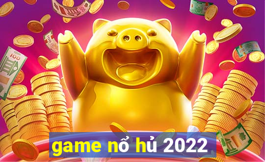 game nổ hủ 2022