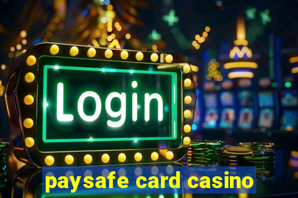 paysafe card casino