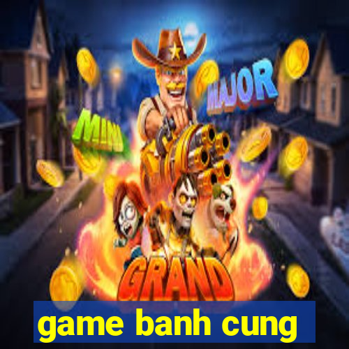 game banh cung