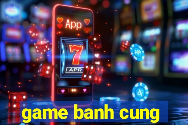 game banh cung