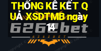 THỐNG KÊ KẾT QUẢ XSDTMB ngày 14