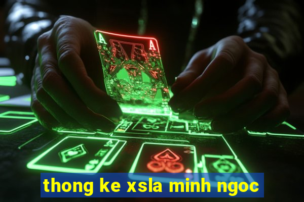 thong ke xsla minh ngoc