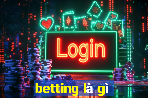 betting là gì