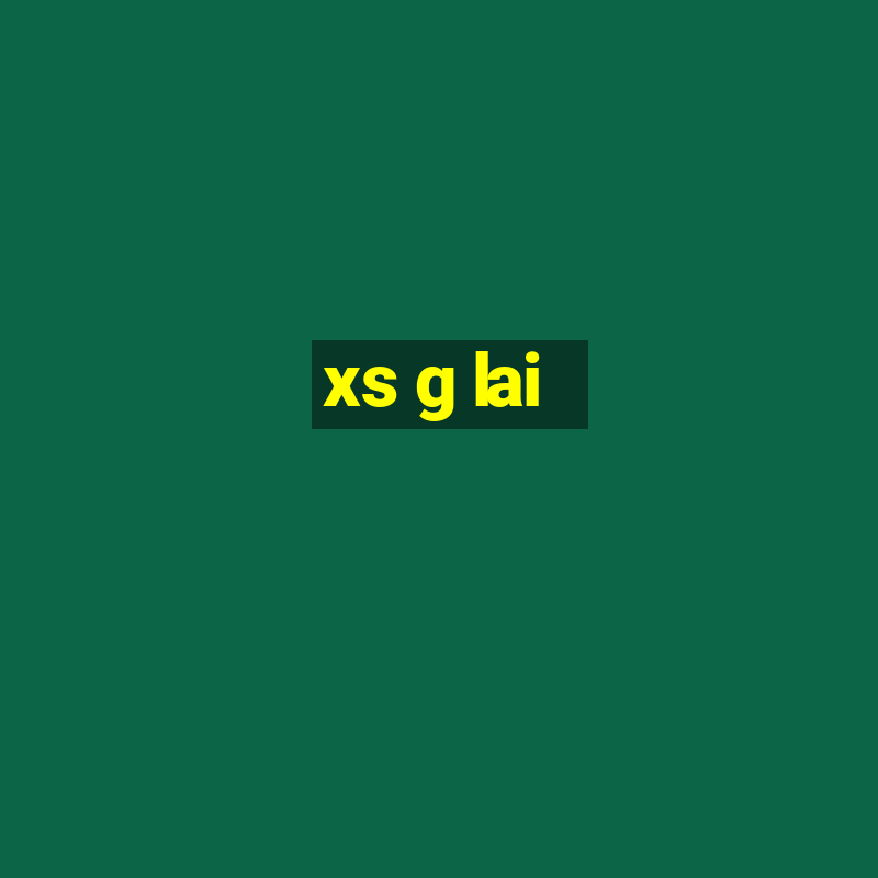 xs g lai