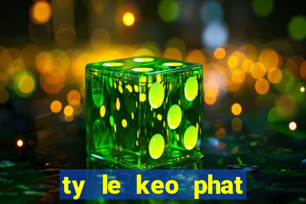 ty le keo phat goc hom nay