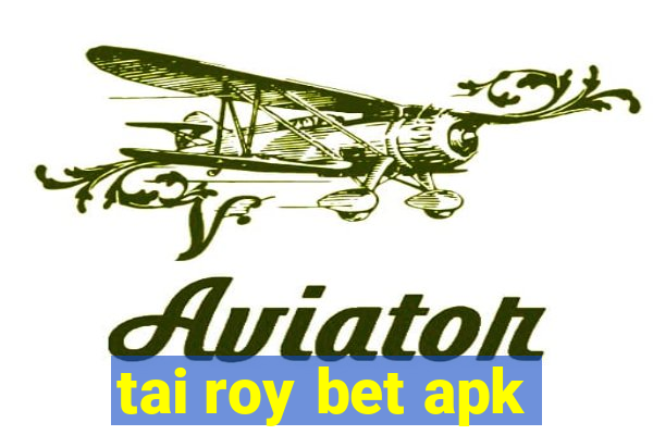 tai roy bet apk