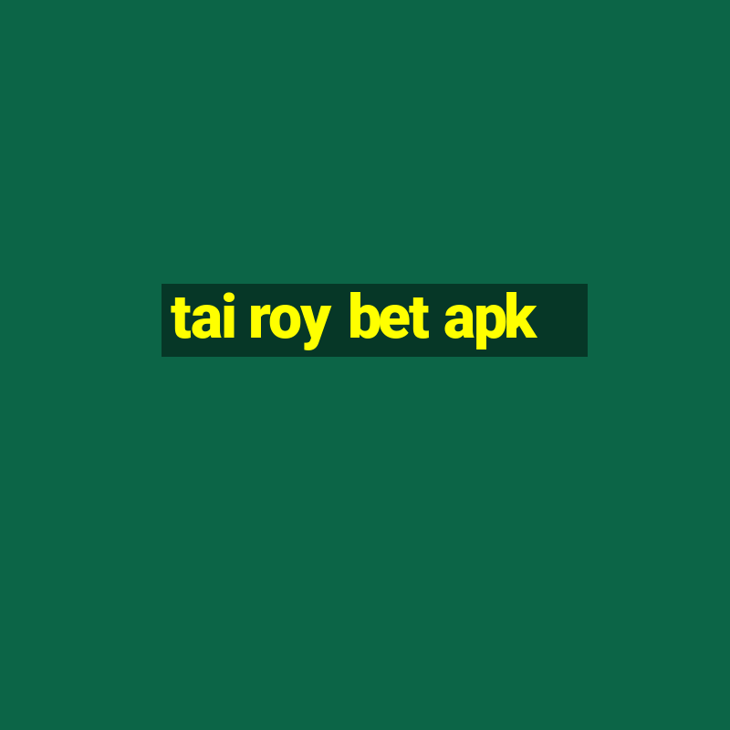 tai roy bet apk