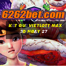 kết quả vietlott Max 3D ngày 27