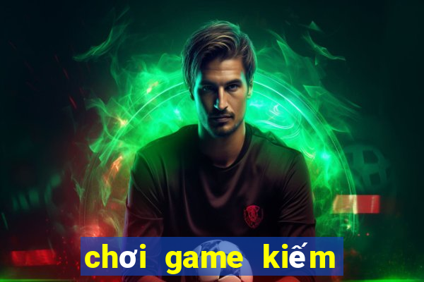 chơi game kiếm tiền vnđ