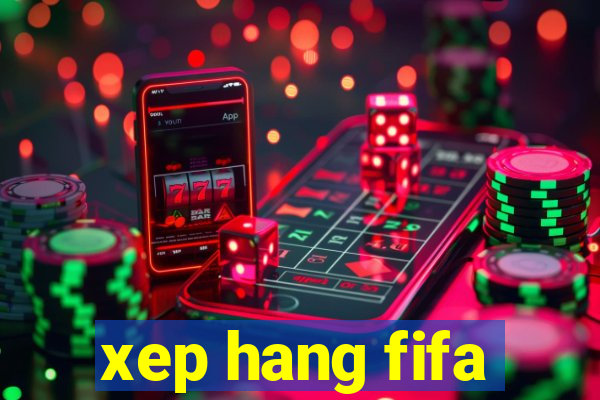 xep hang fifa