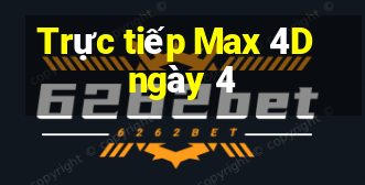 Trực tiếp Max 4D ngày 4