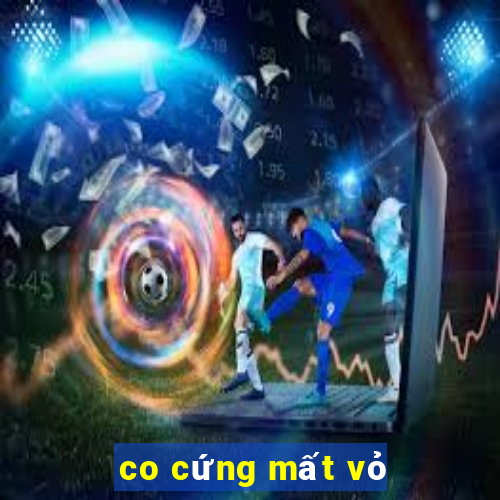 co cứng mất vỏ